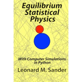 Equilibrium Statistical Physics: with Computer simulations in Python
