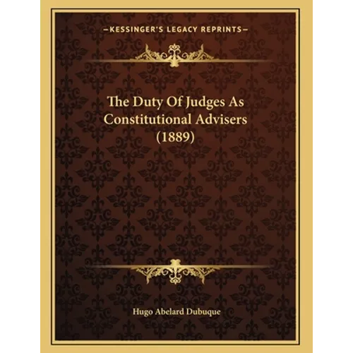 The Duty Of Judges As Constitutional Advisers (1889)