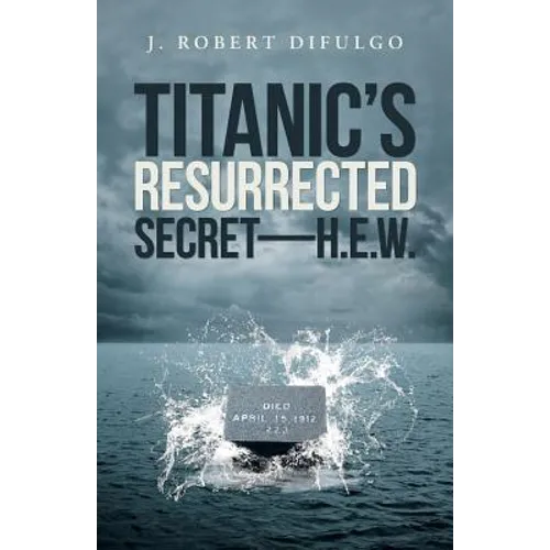 Titanic's Resurrected Secret-H.E.W.