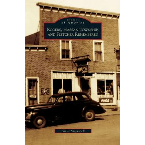Rogers, Hassan Township, and Fletcher Remembered