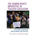 The Human Rights Imperative in Teacher Education: Developing Compassion, Understanding, and Advocacy