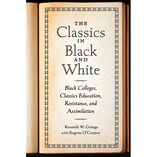 The Classics in Black and White: Black Colleges, Classics Education, Resistance, and Assimilation