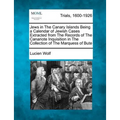 Jews in the Canary Islands Being a Calendar of Jewish Cases Extracted from the Records of the Canariote Inquisition in the Collection of the Marquess