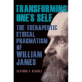 Transforming One's Self: The Therapeutic Ethical Pragmatism of William James