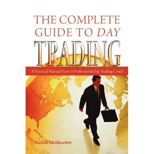 The Complete Guide to Day Trading: A Practical Manual From a Professional Day Trading Coach