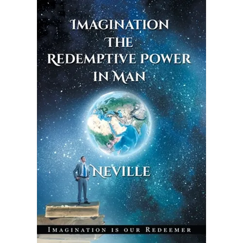 Neville Goddard: Imagination: The Redemptive Power in Man (Hardcover): Imagining Creates Reality