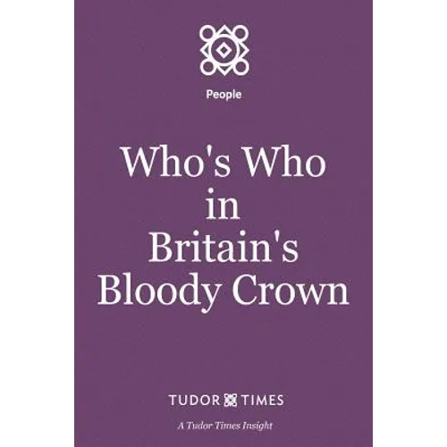 Who's Who in Britain's Bloody Crown