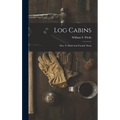 Log Cabins: How To Build And Furnish Them