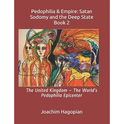 Pedophilia & Empire: Satan Sodomy and the Deep State Book 2: The United Kingdom - The World's Pedophilia Epicenter
