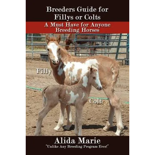 Breeders Guide for Fillys or Colts: A Must Have for Anyone Breeding Horses