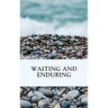 Waiting and Enduring