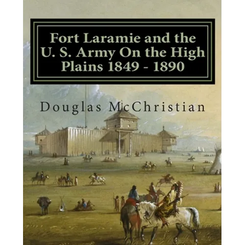 Fort Laramie and the U. S. Army On the High Plains 1849 ? 1890