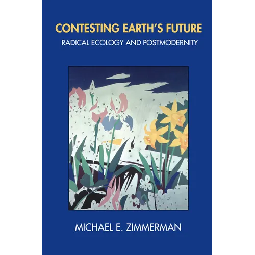 Contesting Earth's Future: Radical Ecology & Postmodernity