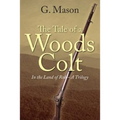 The Tale of a Woods Colt: In the Land of Rob - A Trilogy