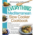 The Everything Mediterranean Slow Cooker Cookbook: Includes Sun-Dried Tomato and Pesto Dip, Apricot-Stuffed Pork Tenderloin, Tuscan Chicken and Sausag