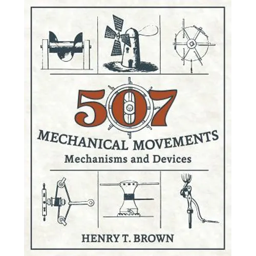 507 Mechanical Movements: Mechanisms and Devices
