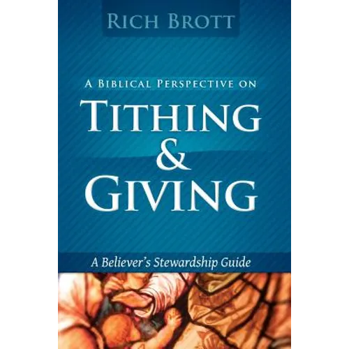 A Biblical Perspective On Tithing & Giving: A Believer's Stewardship Guide