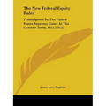 The New Federal Equity Rules: Promulgated By The United States Supreme Court At The October Term, 1912 (1912)