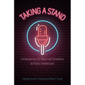 Taking a Stand: Contemporary Us Stand-Up Comedians as Public Intellectuals
