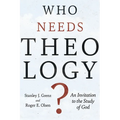 Who Needs Theology?: An Invitation to the Study of God