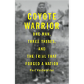 Coyote Warrior: One Man, Three Tribes, and the Trial That Forged a Nation