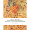 Dance Collage: A History of Modern, Post Modern, & Contemporary Dance