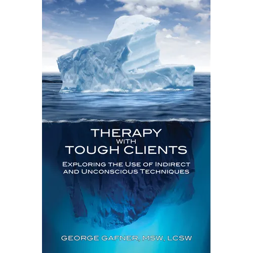 Therapy with Tough Clients: Exploring the Use of Indirect and Unconscious Techniques