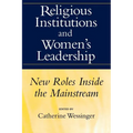 Religious Institutions and Women's Leadership: New Roles Inside the Mainstream