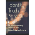 Identity Truth Bombs: 30 Days of Unpacking Identity in Jesus