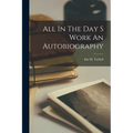 All In The Day S Work An Autobiography