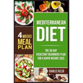 Mediterranean Diet: The 28-Day Kickstart Beginners Plan for a Rapid Weight Loss (4 Weeks Meal Plan)