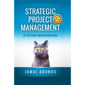 Strategic Project Management: To The Point And Nothing More