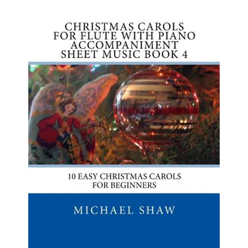 Christmas Carols For Flute With Piano Accompaniment Sheet Music Book 4: 10 Easy Christmas Carols For Beginners
