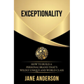 Exceptionality: How to build a personal brand that's wildly unique and world class