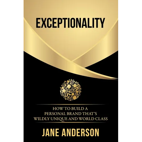 Exceptionality: How to build a personal brand that's wildly unique and world class