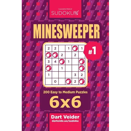Sudoku Minesweeper - 200 Easy to Medium Puzzles 6x6 (Volume 1)