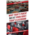 What Today's Parent MUST Know About Today's Classroom!: Meeting the Challenge of New Age Learners