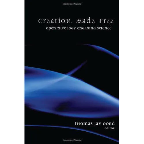 Creation Made Free: Open Theology Engaging Science