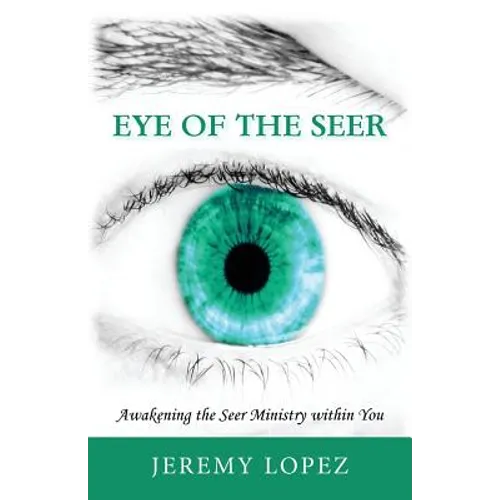 Eye of the Seer: Awakening the Seer Ministry Within You