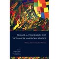 Toward a Framework for Vietnamese American Studies: History, Community, and Memory