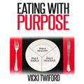 Eating with Purpose: How I was Cured by Changing my Eating Habits