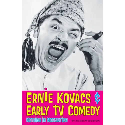 Ernie Kovacs & Early TV Comedy: Nothing in Moderation