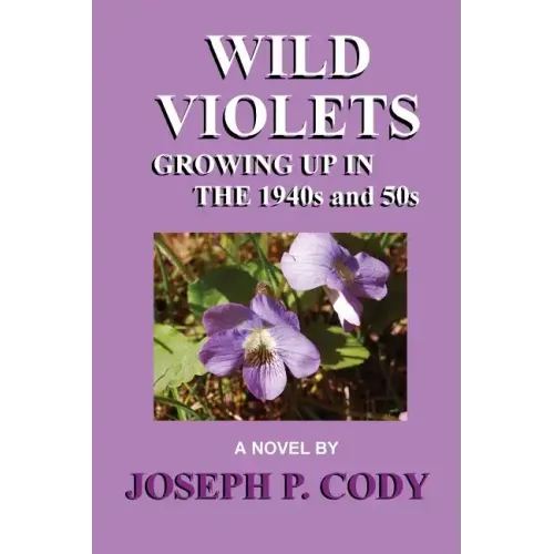WILD VIOLETS - Growing Up In The 1940s And 50s