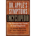 Dr. Apple's Symptoms Encyclopedia: The Reassuring Guide to Self-Diagnosis