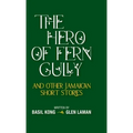 The Hero of Fern Gully and Other Jamaican Short Stories (Hardcover)