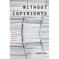 Without Copyrights: Piracy, Publishing, and the Public Domain