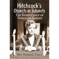 Hitchcock's Objects as Subjects: The Significance of Things on Screen