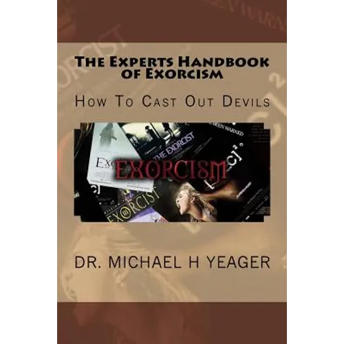 The Experts Handbook of Exorcism: How To Cast Out Devils