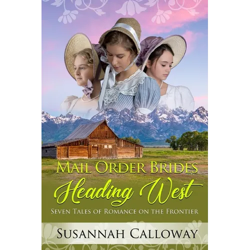 Mail Order Brides Heading West: Seven Tales of Romance on the Frontier