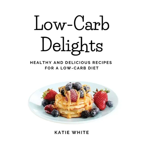 Low-Carb Delights: Healthy and Delicious Recipes for a Low-Carb Diet